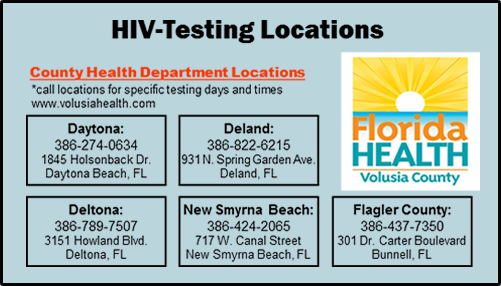 HIV testing locations, Daytona 386-274-0634; DeLand 386-822-6215; Deltona 386-789-7507; New Smyrna Beach 386-424-2065 and Flagler County 386-437-7350