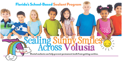 Florida's School-Based Sealant Program.  Sealing Sunny Smiles Across Volusia.  Dental sealants can help prevent permanent teeth from getting cavities.