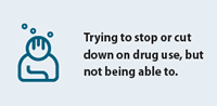 trying to stop or cut down on drug use, but not being able to